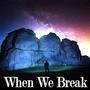 When We Break