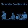 Three Man Soul Machine