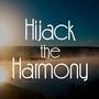 Hijack The Harmony