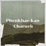PhenKhae Kan Charuek