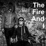 The Fire And I